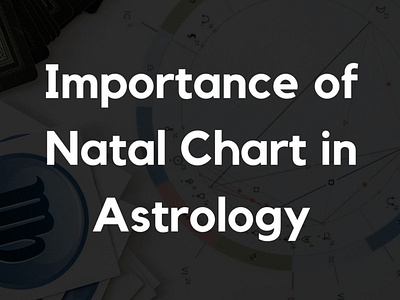 Importance of Natal Chart in Astrology