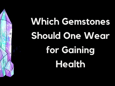 Which Gemstones Should One Wear For Gaining Health? astrologer astrologer in bhopal astrologer in gujarat