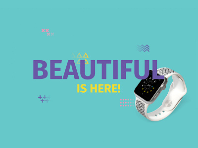 Beautiful Is Here! advertisement band banner beautiful branding design geometric graphic design pattern product shapes slider watch web website