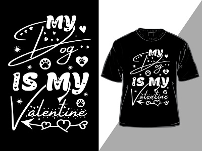 My Dog is my Valentine or love romantic lettering quotes design dog dog shirt dog t shirt dog typography graphic design illustration t shirt t shirt design tshirt tshirts typography valentine valentine shirt valentine t shirt design valentines valentines day