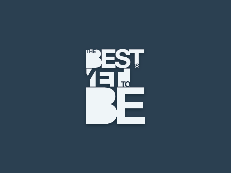 The best is yet to be. by Chandler Roffey on Dribbble