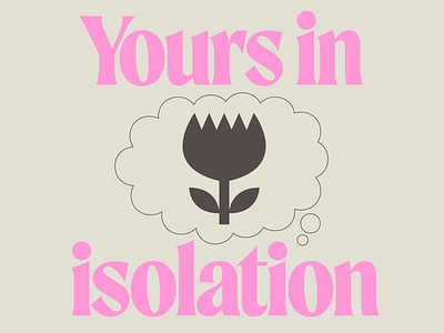Yours in Isolation flower icon isolation love pink thoughts type typography