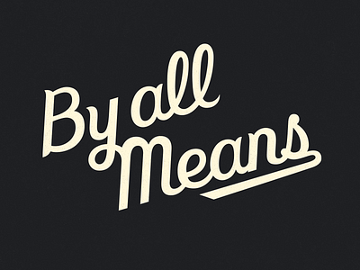 By All Means 1 color custom custom type hand drawn lettering script typography