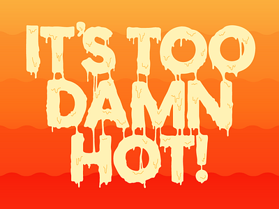 Too Damn Hot austin custom type drip gig poster heat heat waves hot melt melting type orange type warm