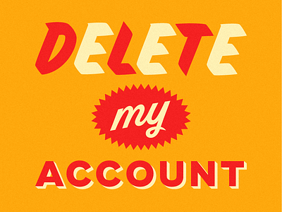 Delete My Account delete orange red script sign painter typography who cares why are you reading this