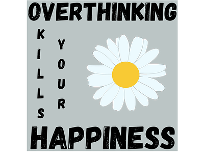 OVERTHINKING KILLS YOUR HAPPINESS art chrysanthemum design drawing emo emotional flowers illustration inspirations lu7u overthinkingkillsyourhappiness quotes typography
