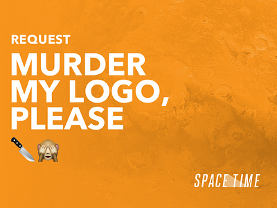 Request: Murder My Logo, Please brand feedback help logo request review spacetime wordmark