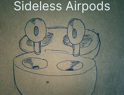 Sideless Airpods airpods apple onerity user experience