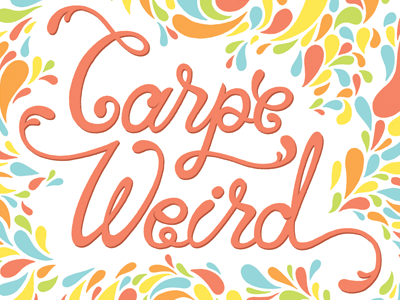 Carpe Weird (Help Ink) carpe diem carpe weird colorful hand lettering illustration lettering paisley psychedelia script swashes