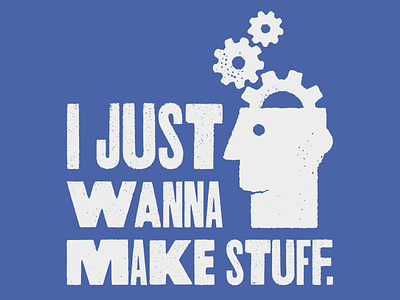 I Just Wanna Make Stuff. design gears illustration industrial letterpress