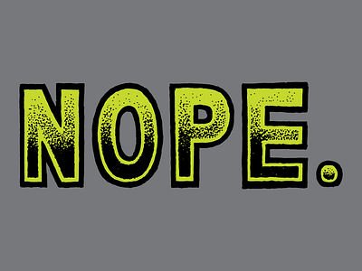 Nope. hand lettering lettering nope stipple type typography