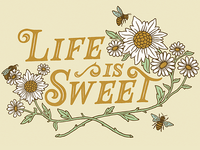 Life is Sweet bees florals flowers hand lettering honey honeybee illustration lettering texture type