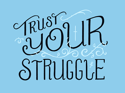 Trust Your Struggle hand lettering lettering