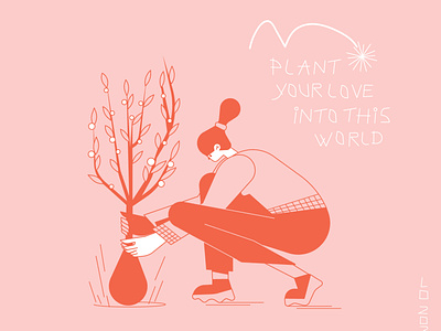 Plant your love into this world