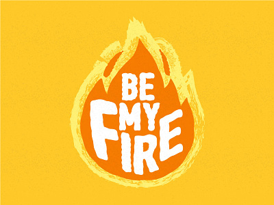 Be my fire adventure background business calligraphy card creative decoration design fire home illustration lettering motivation poster print quote tshirt typography