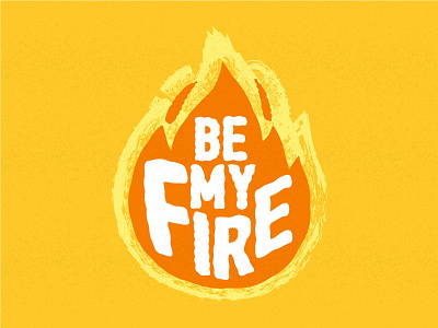 Be my fire
