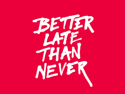 Better Late Than Never brush lettering handdrawn typography