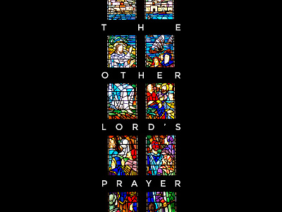 The Other Lord's Prayer bible branding glass mixed media typography
