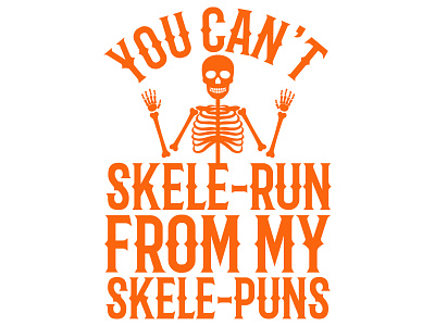You can't skele-run from my skele-puns design designmeek graphic design t shirt t shirt design tshirt tshirt design typography