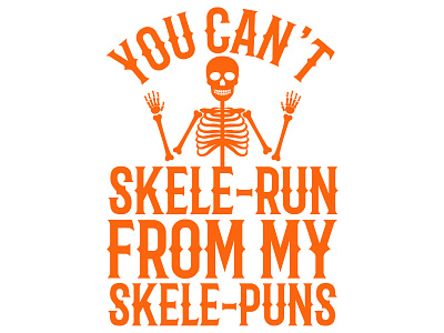 You can't skele-run from my skele-puns