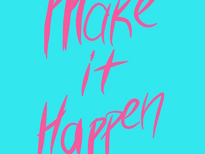 Make it Happen Calligraphy blue calligraphy pink typography