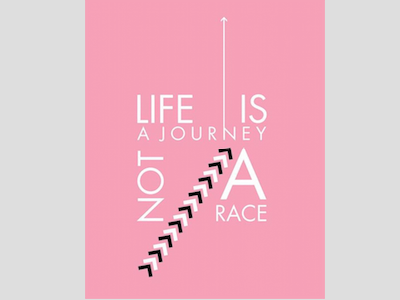 Life's a journey, Not a race