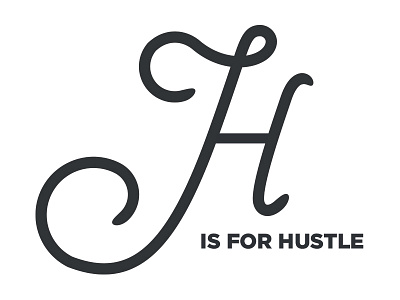 "H" is for hustle