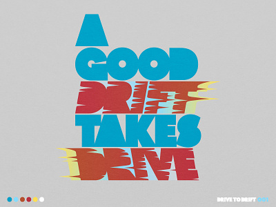 A Good Drift Takes Drive Poster brand branding changethethought christopher cox colorado denver design graphic design illustration logo poster design posters promotional t-shirt graphics tee shirt graphics type typographic design typography vector