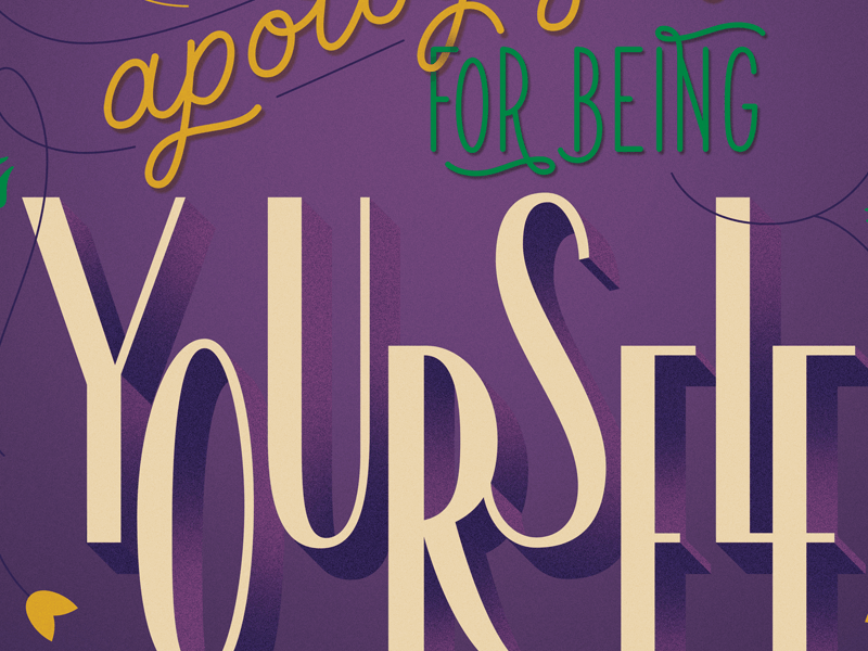 Stop Apologizing For Being Yourself by Isabella Lion on Dribbble