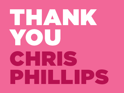 BIG Thank you to Chris Phillips