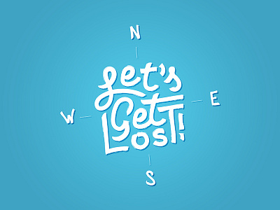 Let's Get Lost brush design east exercise getlost graphic handwriting illustrator lettering north south west