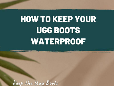 Keep your Ugg Boots safe from water damage