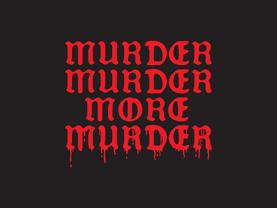 MURDER MURDER MORE MURDER bleed blood cry dark death design die goth gothic murder trap type