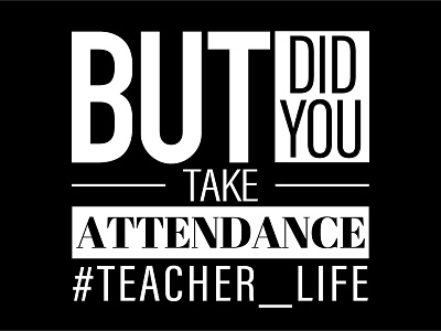 BUT DID YOU TAKE ATTENDANCE