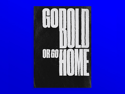 Go Bold or Go Home bold design designer designer for hire digital editorial graphic graphic design layout magazine poster poster a day print type type daily type inspired typo typographic typographic design typography