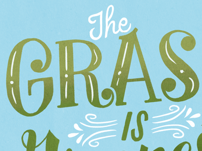 The Grass is Greenest Where You Water It handlettering lettering