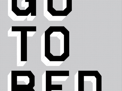 Go To Bed. bed black blocky fun gray lettering sleep typography white