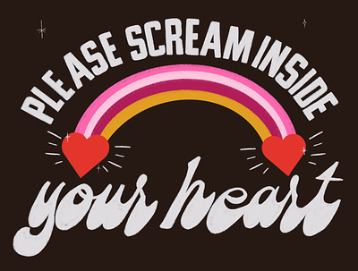 Please Scream Inside Your Heart 70s hand lettering illustration lettering mood pandemic rainbow scream type typography