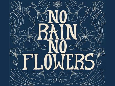 No Rain No Flowers art nouveau design floral hand lettering illustration lettering quote type