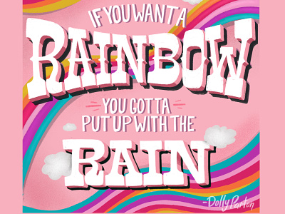 "If you want a rainbow, you gotta put up with the rain" clouds design dolly dolly parton hand lettering illustration lettering optimism pink positive rainbow typography