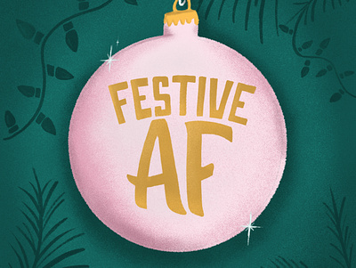 Festive AF design festive festive af fun hand lettering holiday card holiday design holidays illustration lettering ornaments seasonal