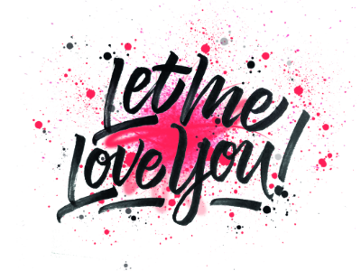 Let Me Love You branding custom design firstshot graphic hand lettering lettering pen photoshop script type typography