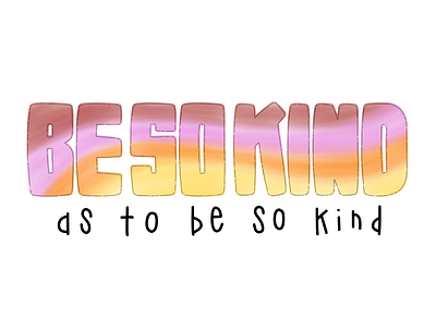 Be So Kind camiah hand drawn hand drawn lettering