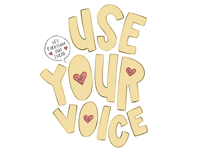 Use Your Voice camiah hand drawn hand drawn heart lettering