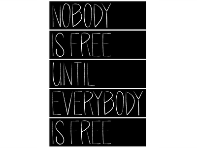 Nobody is Free Until Everybody is Free camiah hand drawn hand drawn lettering