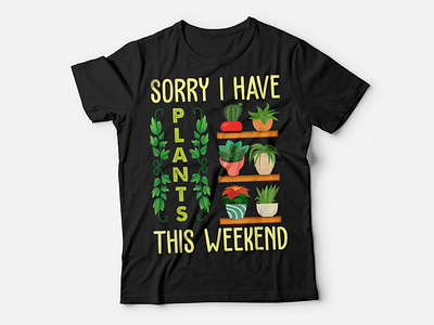 Sorry I Have Plants This Week Tshirt | Gardening