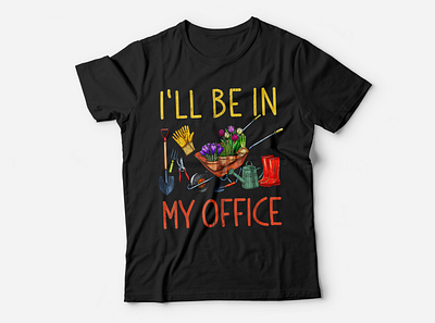 I'll Be In My Office Tshirt | Gardening gardening graphics design