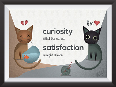 Curiosity Killed The Cat cats curiosity illustrator poster quote satisfaction