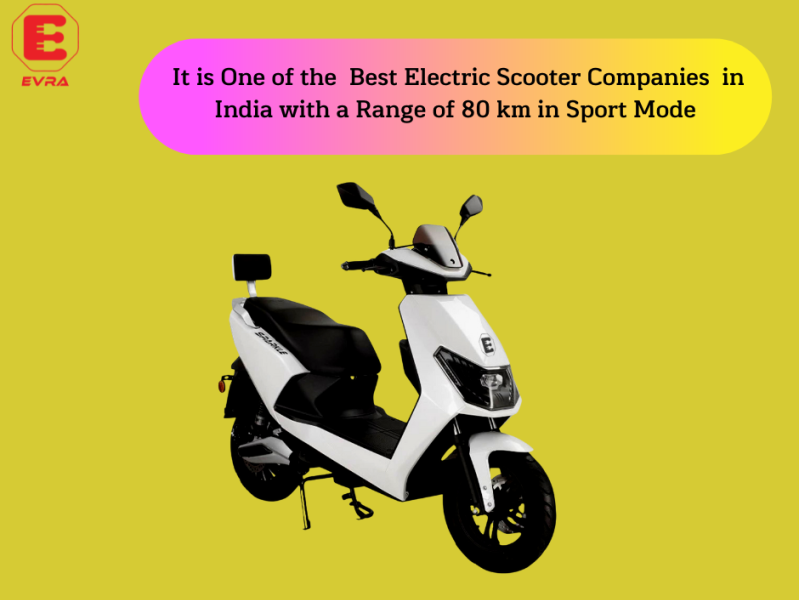 It is One of the Best Electric Scooter Companies in India by Evra ...