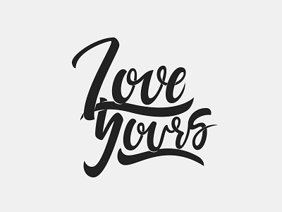 Love Yours calligraphy handlettering loveyours practice refine type vector